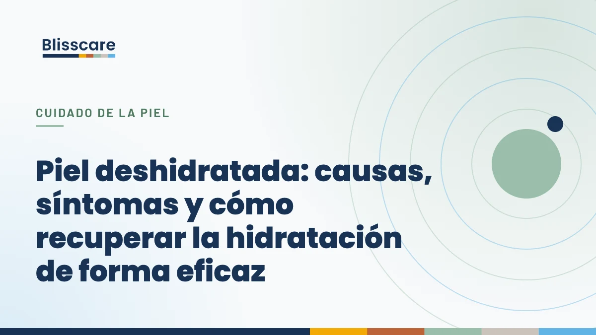 Portada del artículo «Piel deshidratada: causas, síntomas y cómo recuperar la hidratación de forma eficaz» del blog de Blisscare